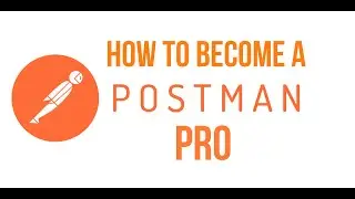 How to Become a Postman Pro | The Basics of Using Postman for API Testing| Part #1