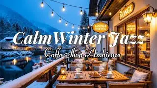 Calm Winter Night 2026 ⛄ Smooth Jazz & Cozy Coffee Shop Ambience for Relax, Study & Sleep