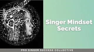 Singer Mindset Secrets | Pro Singer Success Collective