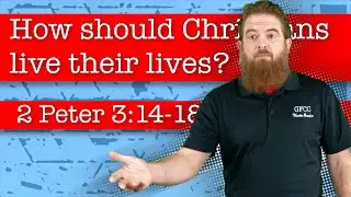 How should Christians live their lives? - 2 Peter 3:14-18