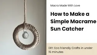 How to Make a Macrame Suncatcher | Full Step by Step Tutorial for Beginners