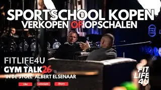 GYM TALK 26 - KOPEN, VERKOPEN en OPSCHALEN VAN JE SPORTSCHOOL met Albert Elsenaar
