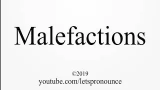How to Pronounce Malefactions