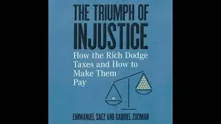 Triumph of Injustice: How the Rich Dodge Taxes and How to Make Them Pay - Emmanuel Saez