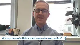 Who Pays The Medical Bills & Lost Wages After A Car Crash? | Boston Car Attorney Christopher Earley