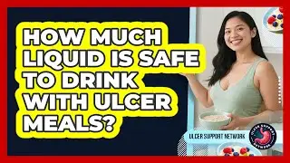 How Much Liquid Is Safe To Drink With Ulcer Meals?