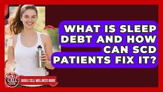 What Is Sleep Debt And How Can SCD Patients Fix It? - Sickle Cell Wellness Guide
