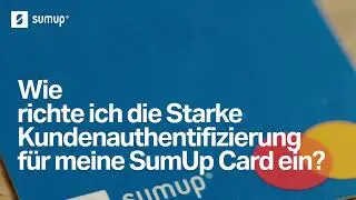 SumUp erkl&auml;rt: Wie richte ich die Starke Kundenauthentifizierung f&uuml;r meine SumUp Card ein?
