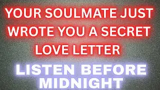 YOUR SOULMATE JUST WROTE YOU A SECREAT LOVE LETTER LISTEN BEFORE MIDNIGHT...