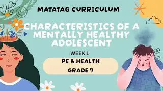 PE & HEALTH 1st QUARTER WEEK 1 MATATAG CURRICULUM- Characteristics of a Mentally Healthy/Adolescent