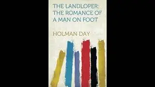 The Landloper: The Romance of a Man on Foot  by Holman Day - Full Audiobook