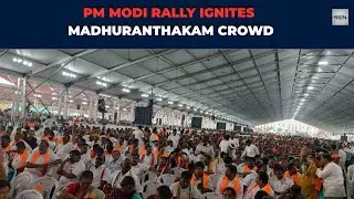 LIVE: PM Modi Addresses Massive Rally in Madhuranthakam, Tamil Nadu 🇮🇳