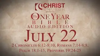 July 22 - One Year Bible Audio Edition