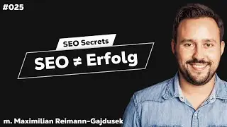 Wann f&uuml;hrt SEO zum Erfolg? | m. Maximilian Reimann-Gajdusek #025