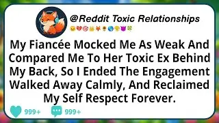 My Fiancée Mocked Me As Weak And Compared Me To Her Toxic Ex Behind My Back, So I Ended The...