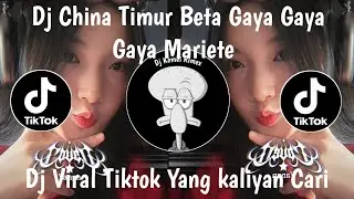 DJ BETA GAYA GAYA GAYA MARIETE | DJ CHINA TIMUR VIRAL TIKTOK TERBARU 2025 YANG KALIAN CARI !