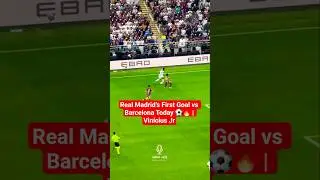Real Madrid&rsquo;s First Goal vs Barcelona Today ⚽🔥 | Vin&iacute;cius Jr