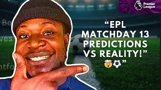 &ldquo;EPL Matchday 13: My Predictions vs Reality! (Shock Results!)&rdquo;