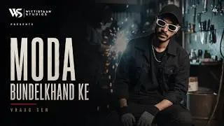 MODA BUNDELKHAND KE (OFFICIAL) | VRAAG SEN | WITTISTAAN STUDIOS | BUNDELI HIP HOP | NEW SONG 2025
