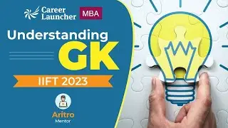IIFT 2023: Understanding the IIFT GK | Static GK | Current Affair Topics