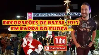 DECORAÇÕES DE NATAL 2023 EM BARRA DO CHOÇA...