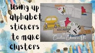 Using Alpha Stickers to make clusters with scraps!