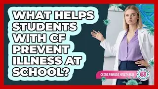 What Helps Students With CF Prevent Illness At School?