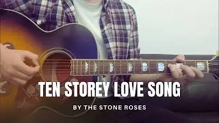 The Stone Roses - Ten Storey Love Song (cover)