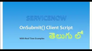 Onsubmit Client Script ServiceNow | with real time examples
