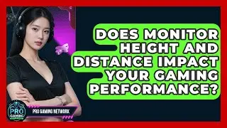 Does Monitor Height And Distance Impact Your Gaming Performance? - Pro Gaming Network