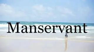 How To Pronounce Manservant🌈🌈🌈🌈🌈🌈Pronunciation Of Manservant