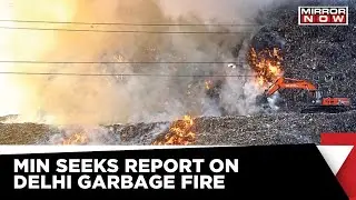 4th Landfill Fire Incident In A Month, Minister Seeks Report In 24hrs | Delhi News | Mirror Now
