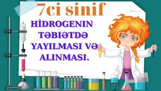 HİDROGENIN TƏBIƏTDƏ YAYILMASI VƏ ALINMASI..7 ci sinif kimya