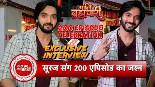 Suraj Aka Ashish Dixit Opens Up on Pati Brahmachari Completing 200 Episodes | Exclusive Interaction