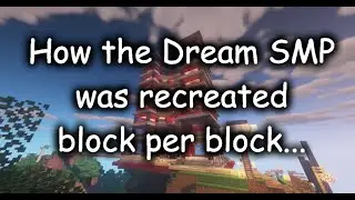 How the Dream SMP was recreated Block per Block...