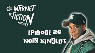 THE INTERNET IS FICTION EPISODE 26 - NOR KIN4LIFE