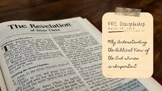 Discipleship Training - Importance of Understanding the Biblical View of the End Times - 04/24/2024