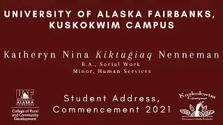 University of Alaska Fairbanks, Kuskokwim Campus 2021 Commencement Student Address