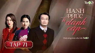 Hạnh Phúc Bị Đánh Cắp (Phần 2) - FULL Tập 71 | Gia Đấu Việt Hot Nhất | Xem TRỌN BỘ trên VieON