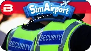 SIM AIRPORT Gameplay - SECURITY UPGRADES Lets Play SIMAIRPORT Alpha #11