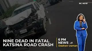 Nine Dead in Fatal Katsina Road Crash - 6 PM News 30th March 2025