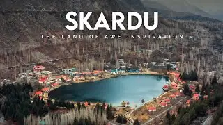 Skardu - The Land of Awe Inspiration | Februray 2021 | Presenting Pakistan