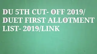 DU 5TH CUT-OFF 2019.FIRST ALLOTMENT LIST FOR DUET ADMISSION RELEASED.LINK PROVIDED.#dufifthcutoff#