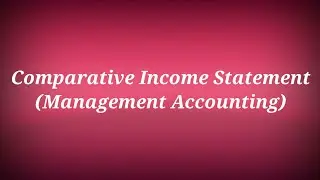 Comparative Income statement (Management Accounting)