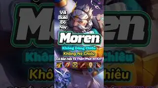 Moren Build N&agrave;y Ko N&eacute; Chi&ecirc;u, Ko D&ugrave;ng Chi&ecirc;u Solo T&agrave; Thần Ph&uacute;t 30 #lienquan #moren #SuKienDangNhap_OCT