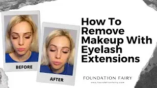 How to Remove Makeup with Eyelash Extensions