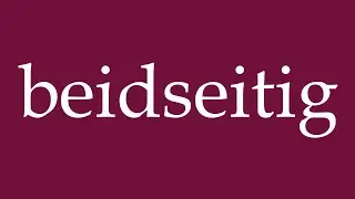How to Pronounce ''beidseitig'' (bilaterally) Correctly in German
