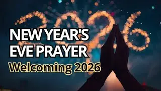 New Year's Eve Prayer | Welcoming 2026 with Faith and Hope | Fresh Start Blessing