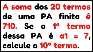 📚 PROGRESSÃO ARITMÉTICA – SOMA DOS TERMOS DE UMA P. A. - CALCULE O 10º TERMO