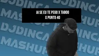 AI SE EU TE PEGO X TABOO X PUNTO 40  (DJDINCA MASHUP)